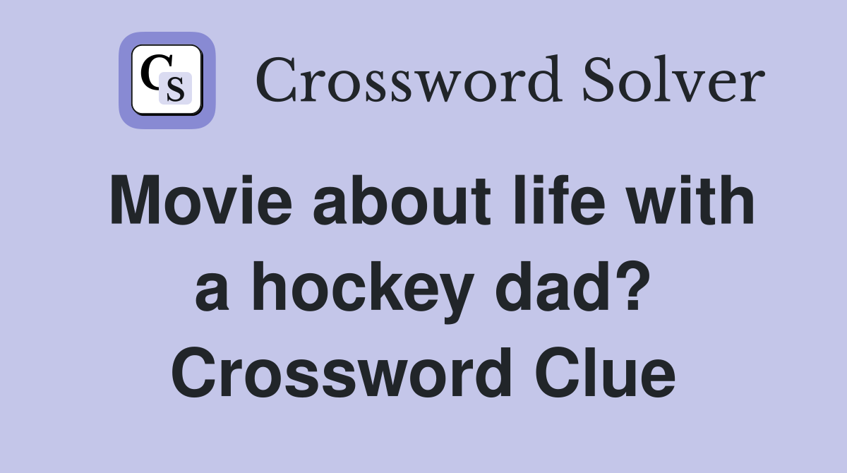 Movie about life with a hockey dad? Crossword Clue Answers